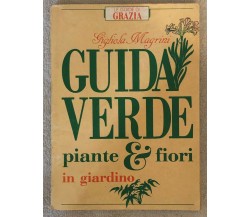 Guida verde: piante & fiori in giardino di Gigliola Magrini,  1985,  Grazia