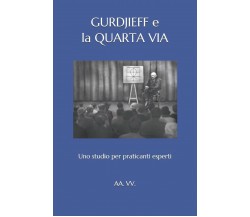 Gurdjieff E La Quarta Via: Uno Studio Per Praticanti Esperti di Aa Vv,  2018,  I