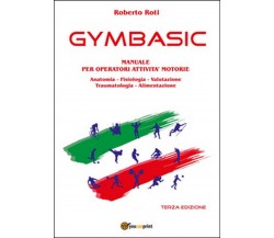 Gymbasic. Manuale per operatori attività motorie, Roberto Roti,  2016,  Youcanp.