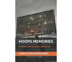 HOOPS MEMORIES: MOMENTI EPICI DI BASKET AMERICANO - Christian Giordano - 2020