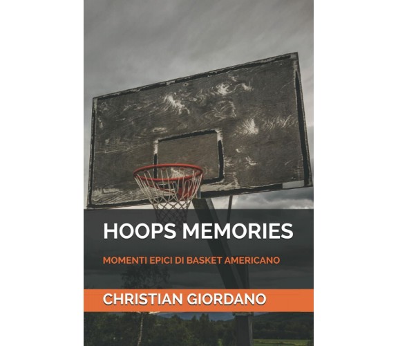 HOOPS MEMORIES: MOMENTI EPICI DI BASKET AMERICANO - Christian Giordano - 2020