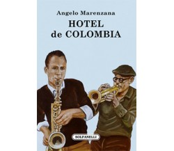 HOTEL DE COLOMBIA	 di Angelo Marenzana,  Solfanelli Edizioni