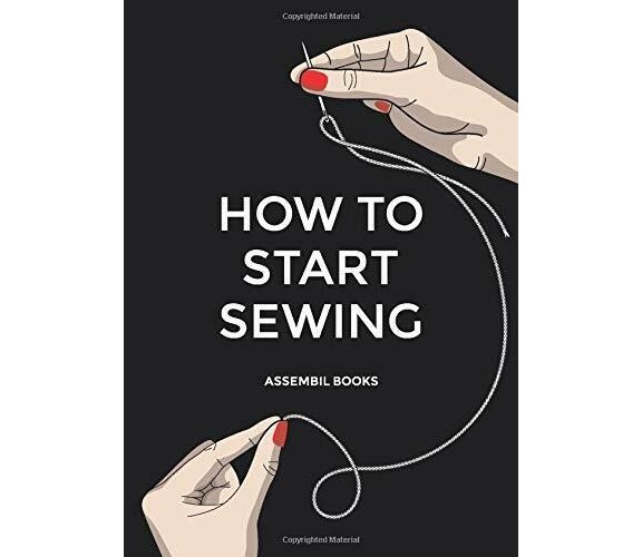 HOW TO START SEWING The how and why of Sewing Forfashion Design di Assembil Boo