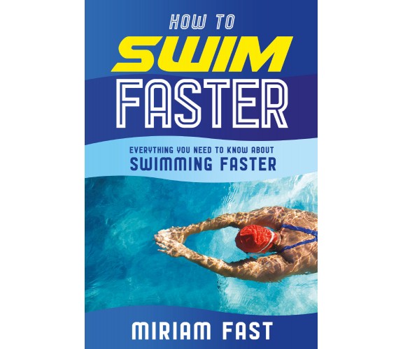 HOW TO SWIM FASTER di Miriam Fast,  2021,  Youcanprint