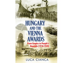 HUNGARY AND THE VIENNA AWARDS. From Empire to People’s Republic (1918-1949) di L