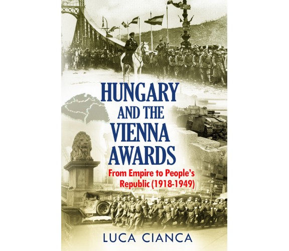 HUNGARY AND THE VIENNA AWARDS. From Empire to People’s Republic (1918-1949) di L