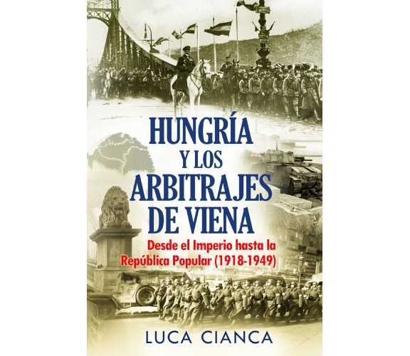 HUNGRÍA Y LOS ARBITRAJES DE VIENA. Desde el Imperio hasta la República Popular (