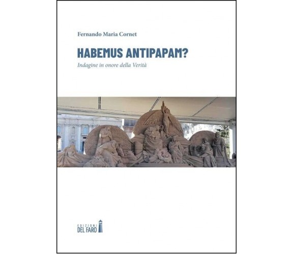Habemus antipapam? Indagine in onore della Verità di Fernando Maria Cornet, 20