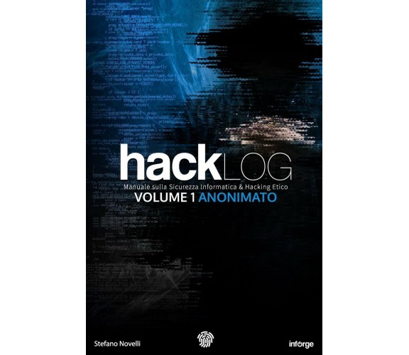 Hacklog Volume 1 Anonimato: Manuale Sulla Sicurezza Informatica E Hacking Etico 