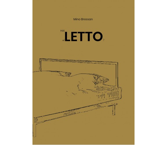 Hai letto il letto?  - Mino Bressan,  2019,  Youcanprint