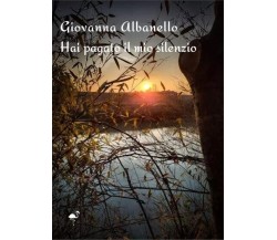 Hai pagato il mio silenzio di Giovanna Albanello, 2023, Gruppo Culturale Lett