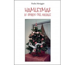 Hamletmas. Lo spirito del Natale	 di Nadia Meriggio,  2015,  Youcanprint