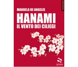 Hanami. Il vento dei ciliegi	 di Manuela De Angelis,  2017,  Goware