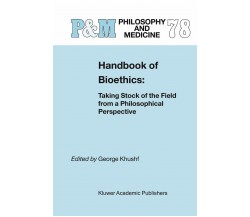 Handbook Of Bioethics - George Khushf - Springer, 2007