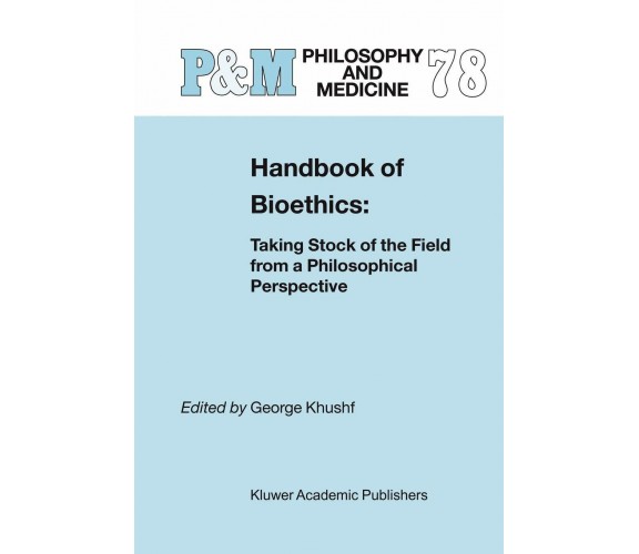 Handbook Of Bioethics - George Khushf - Springer, 2007