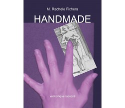 Handmade	 di Maria Rachele Fichera,  2019,  Youcanprint