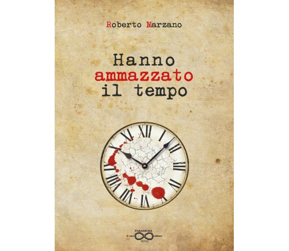 Hanno ammazzato il tempo di Roberto Marzano,  2019,  Youcanprint