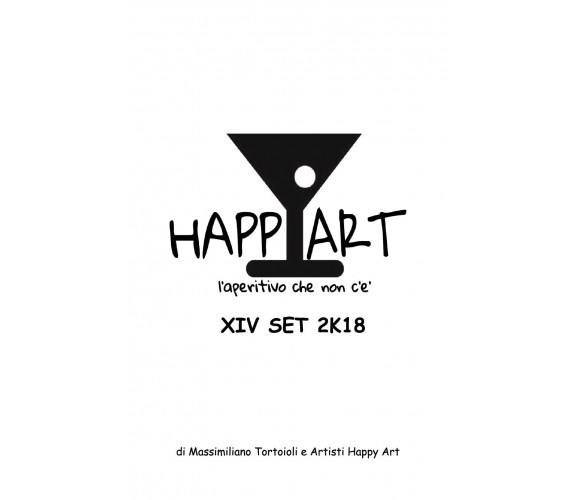 Happy Art l’aperitivo che non c’è XIV SET 2K18 (Massimiliano Tortoioli) - ER