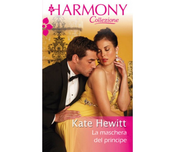 Harmony n. 3007 - La maschera del principe di Kate Hewitt,  2015,  Harpercollins