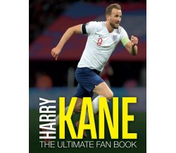 Harry Kane: The Ultimate Fan Book - Adrian Besley - CARLTON PUB GROUP, 2019