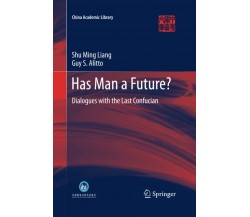 Has Man a Future? - Guy S. Alitto, Shu Ming Liang - Springer, 2015