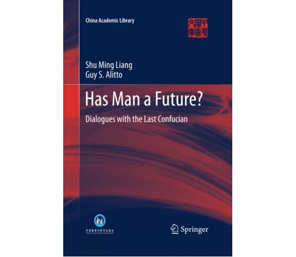 Has Man a Future? - Guy S. Alitto, Shu Ming Liang - Springer, 2015