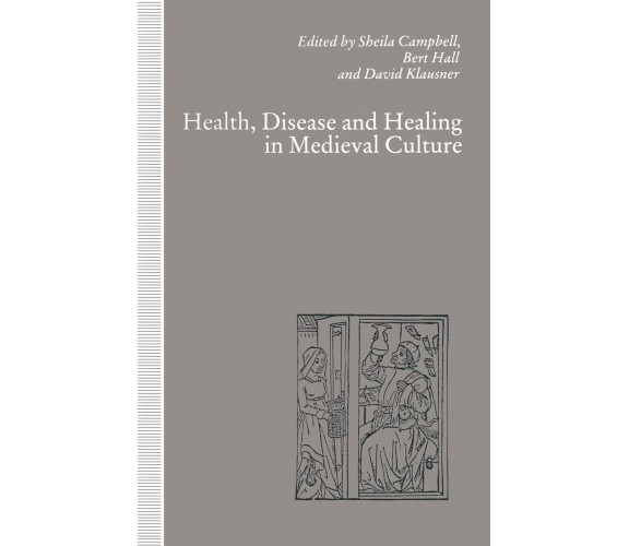 Health, Disease and Healing in Medieval Culture - Sheila Campbell - 1992