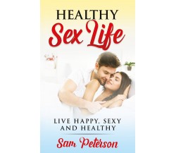 Healthy sex life Live Happy, Sexy and Healthy di Sam Peterson,  2021,  Youcanpri