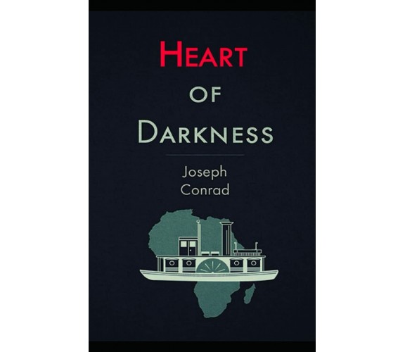 Heart of Darkness di Joseph Conrad,  2021,  Indipendently Published