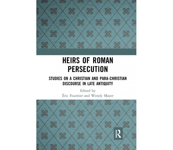 Heirs Of Roman Persecution - Eric Fournier, Wendy Mayer - Routledge, 2021