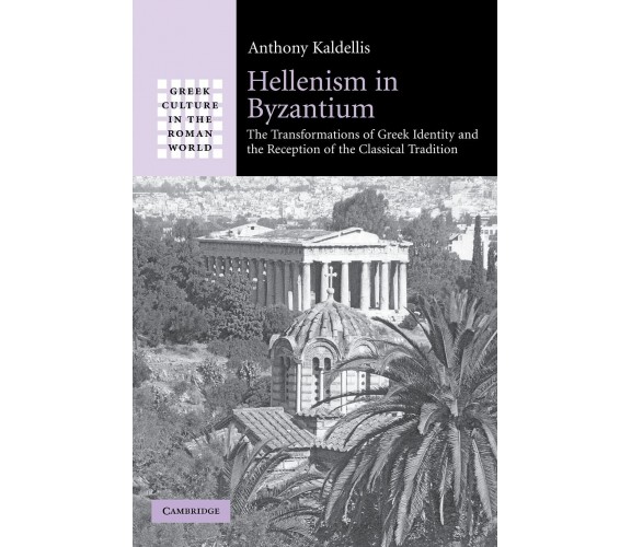 Hellenism in Byzantium - Anthony Kaldellis - Cambridge, 2022