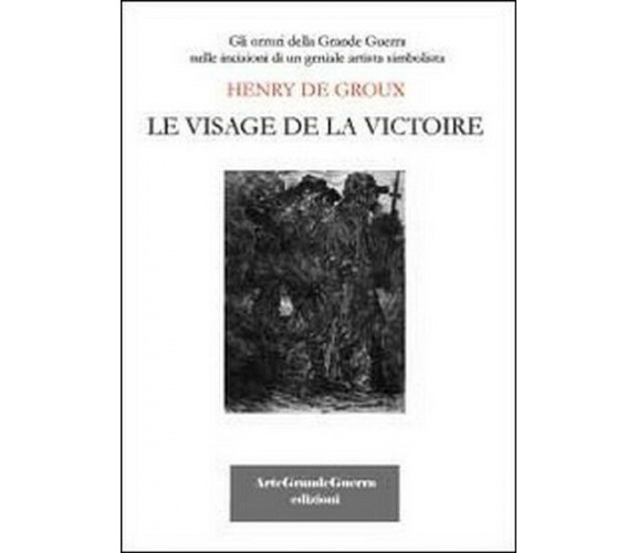 Henry De Groux. Le visage de la victoire,  di Carol Morganti,  2013 - ER