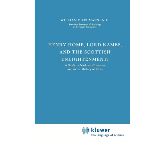 Henry Home, Lord Kames and the Scottish Enlightenment - William C. Lehmann- 2010