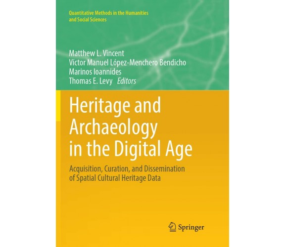 Heritage and Archaeology in the Digital Age - Matthew L. Vincent - Springer,2018