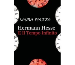 Hermann Hesse E Il Tempo Infinito di Laura Piazza, 2022, Youcanprint