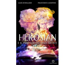 Herosian e il manoscritto degli artisti	 di Alex Schillizzi, Francesco Agostini