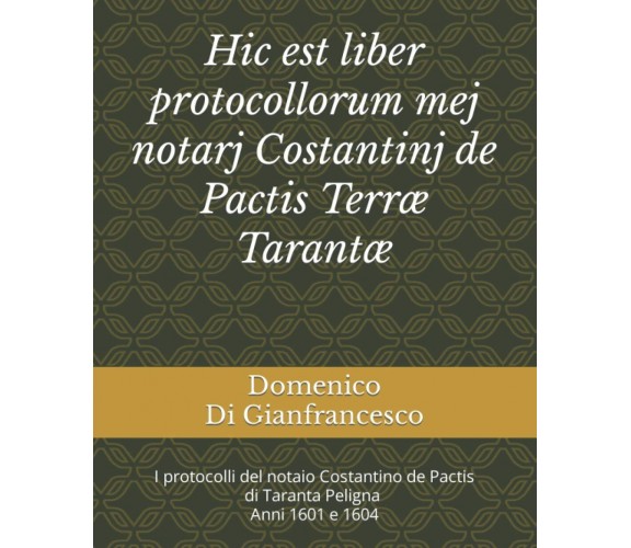 Hic est liber protocollorum mej notarj Costantinj de Pactis Terræ Tarantæ: I pro