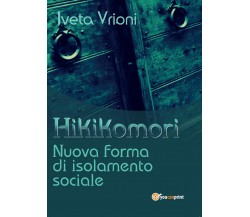 Hikikomori- Nuova forma di isolamento sociale, Iveta Vrioni,  2017,  Youcanprint