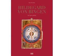 Hildegard Von Bingen. Nel cuore di Dio. Ediz. illustrata - S. Salvadori - 2022