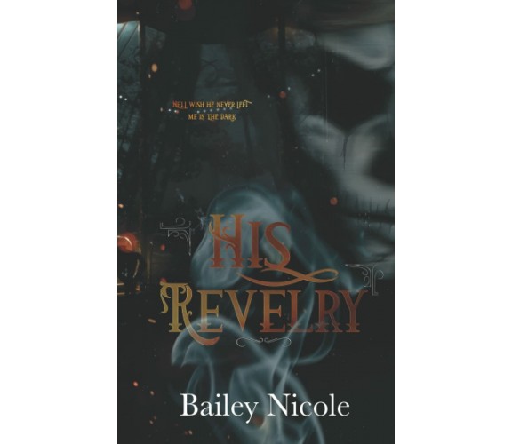 His Revelry: A Dark MM Romance Novella di Bailey Nicole,  2021,  Indipendently P