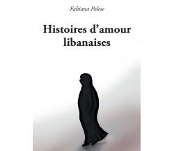 Histoires d’amour libanaises	 di Fabiana Polese,  2016,  Youcanprint