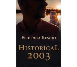 Historical 2003 di Federica Rescio,  2021,  Youcanprint