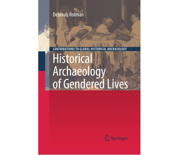 Historical Archaeology of Gendered Lives - Deborah Rotman - Springer, 2012