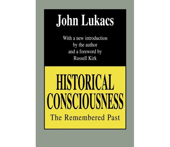 Historical Consciousness - John R. Lukacs - Routledge, 1994