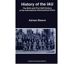 History of the IAU - Adriaan Blaauw - Springer, 1994