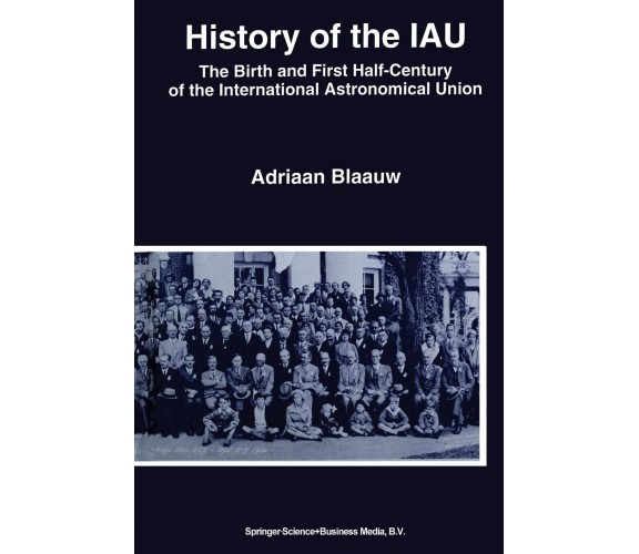 History of the IAU - Adriaan Blaauw - Springer, 1994