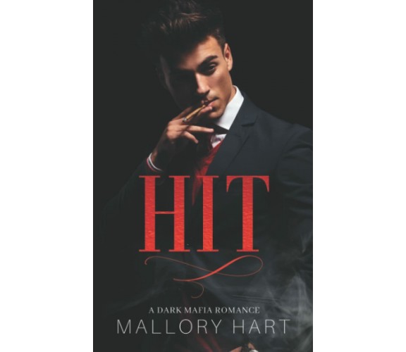 Hit: A Dark Mafia, Enemies-to-Lovers Romance di Mallory Hart,  2021,  Indipenden