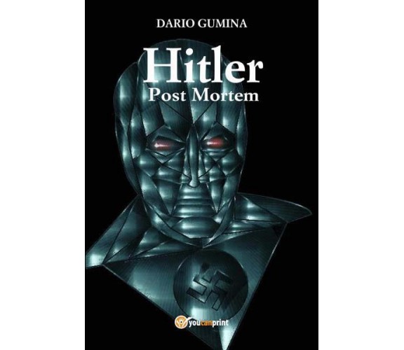 Hitler post mortem di Dario Gumina,  2022,  Youcanprint