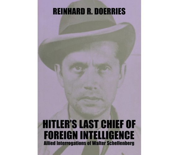 Hitler s Last Chief Of Foreign Intelligence - Reinhard R. Doerries - 2007