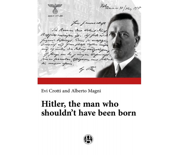 Hitler, the Man who Shouldn’t Have Been Born di Evi Crotti, Alberto Magni,  2018